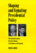 Shaping and Signaling Presidential Policy: The National Security Decision Making of Eisenhower and Kennedy