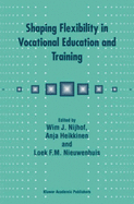 Shaping Flexibility in Vocational Education and Training: Institutional, Curricular and Professional Conditions