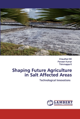 Shaping Future Agriculture in Salt Affected Areas - Sk, Chaudhari, and Kumar, Parveen, and K, Thimmappa