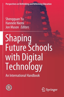 Shaping Future Schools with Digital Technology: An International Handbook - Yu, Shengquan (Editor), and Niemi, Hannele (Editor), and Mason, Jon (Editor)