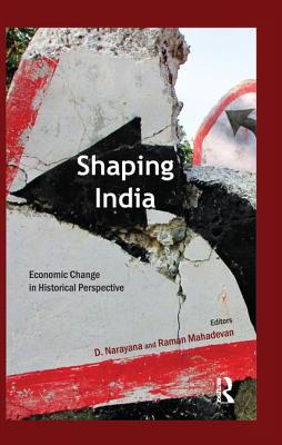 Shaping India: Economic Change in Historical Perspective - Narayana, D. (Editor), and Mahadevan, Raman (Editor)