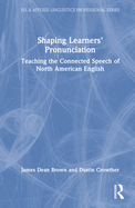 Shaping Learners' Pronunciation: Teaching the Connected Speech of North American English