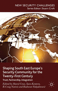 Shaping South East Europe's Security Community for the Twenty-First Century: Trust, Partnership, Integration