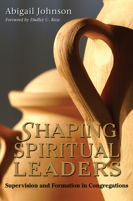 Shaping Spiritual Leaders: Supervision and Formation in Congregations - Johnson, Abigail