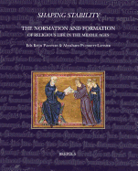 Shaping Stability: The Normation and Formation of Religious Life in the Middle Ages