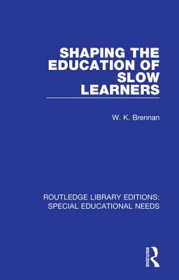 Shaping the Education of Slow Learners - Brennan, W. K.