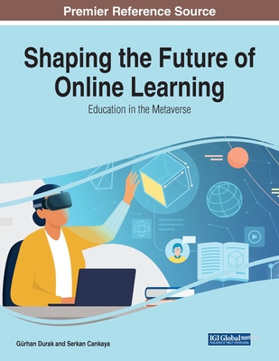 Shaping the Future of Online Learning: Education in the Metaverse - Durak, Grhan (Editor), and Cankaya, Serkan (Editor)