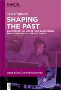 Shaping the Past: Counterfactual History and Game Design Practice in Digital Strategy Games