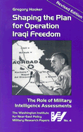 Shaping the Plan for Operation Iraqi Freedom: The Role of Military Intelligence Assessments