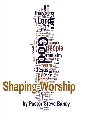 Shaping Worship - 70 Devotions for Worship Leaders and Teams - Baney, Steve