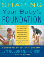 Shaping Your Baby's Foundation: Guide Your Baby to Sit, Crawl, Walk, Strengthen Muscles, Align Bones, Develop Healthy Posture, and Achieve Physical Milestones During the Crucial First Year: Grow Strong Together Using Cutting-Edge Foundation Training...