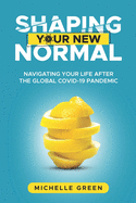 Shaping Your New Normal: Navigating Your Life After the Global Covid-19 Pandemic