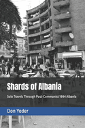 Shards of Albania: Solo Travels Through Post-Communist 1994 Albania