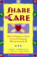 Share the Care: How to Organize a Group to Care for Someone Who is Seriously Ill