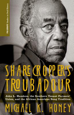 Sharecropper's Troubadour: John L. Handcox, the Southern Tenant Farmers' Union, and the African American Song Tradition - Seeger, Pete (Foreword by), and Honey, M