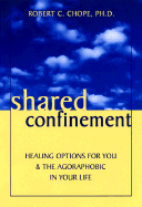 Shared Confinement: Healing Options for You & the Agoraphobic in Your Life