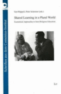 Shared Learning in a Plural World: Ecumenical Approaches to Inter-Religious Education - Schreiner, Peter (Editor), and Ruppell, Gert (Editor)