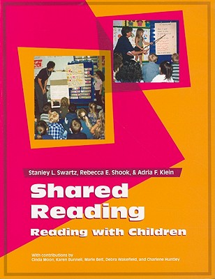 Shared Reading: Reading with Children - Swartz, Stanley L, and Shook, Rebecca E, and Klein, Adria F