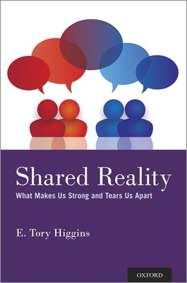 Shared Reality: What Makes Us Strong and Tears Us Apart - Higgins, E Tory