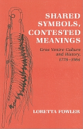 Shared Symbols, Contested Meanings: Gros Ventre Culture and History, 1778-1984