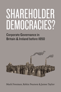 Shareholder Democracies?: Corporate Governance in Britain and Ireland Before 1850