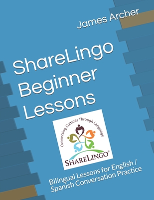 ShareLingo Beginner Lessons: Bilingual Lessons for English / Spanish Conversation Practice - Archer, James B, Jr.