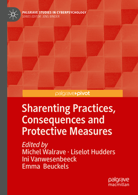 Sharenting Practices, Consequences and Protective Measures - Walrave, Michel (Editor), and Hudders, Liselot (Editor), and Vanwesenbeeck, Ini (Editor)