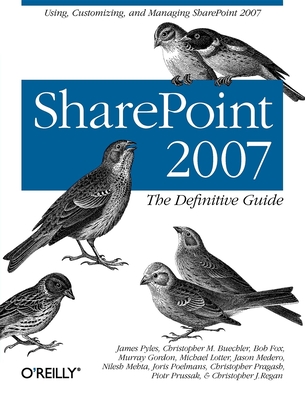 SharePoint 2007: The Definitive Guide: Using, Customizing, and Managing SharePoint 2007 - Pyles, James, and Buechler, Christopher, and Fox, Bob