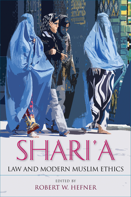 Shari'a Law and Modern Muslim Ethics - Hefner, Robert W (Editor), and Emon, Anver (Contributions by), and Mir-Hosseini, Ziba (Contributions by)