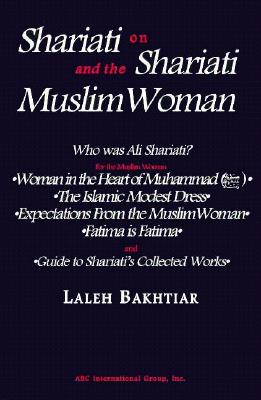 Shariati on Shariati and the Muslim Woman - Bakhtiar, Laleh (Translated by), and Shariati, Ali