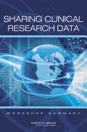 Sharing Clinical Research Data: Workshop Summary - Forum on Drug Discovery, Development, and Translation, and Forum on Neuroscience and Nervous System Disorders, and National...