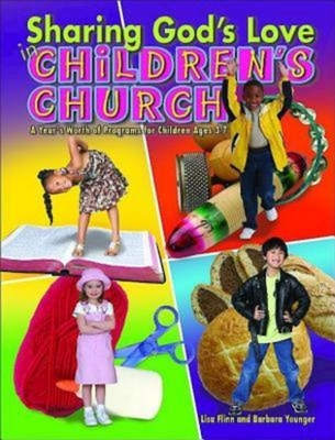 Sharing God's Love in Children's Church: A Year's Worth of Programs for Children Ages 3-7 - Flinn, Lisa, and Younger, Barbara