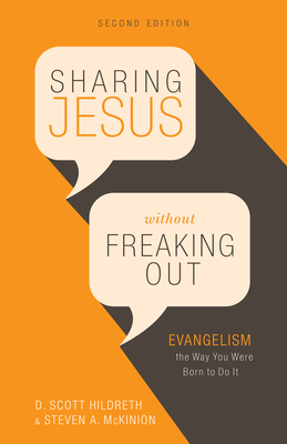 Sharing Jesus Without Freaking Out: Evangelism the Way You Were Born to Do It - Hildreth, D Scott, Dr., and McKinion, Steven A