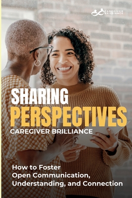 Sharing Perspectives: Caregiver Brilliance - Johnson, Jodi, and Evans, Gary, and Brilliance, Caregiver