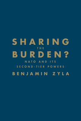 Sharing the Burden?: NATO and Its Second-Tier Powers - Zyla, Benjamin