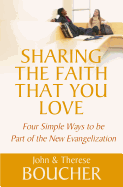 Sharing the Faith That You Love: Four Simple Ways to Be Part of the New Evangelization