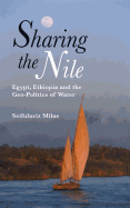 Sharing the Nile: Egypt, Ethiopia and the Geo-Politics of Water