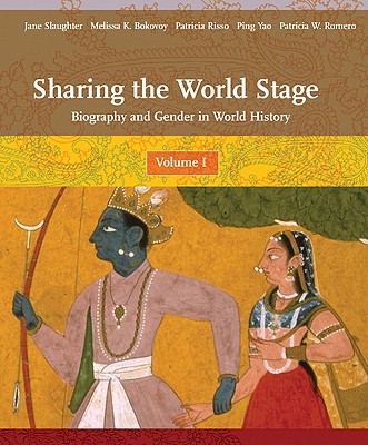 Sharing the World Stage: Biography and Gender in World History, Volume 1 - Slaughter, Jane, and Bokovoy, Melissa K, and Risso, Patricia