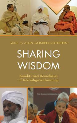 Sharing Wisdom: Benefits and Boundaries of Interreligious Learning - Goshen-Gottstein, Alon (Editor), and Ahluwalia, Pal (Contributions by), and Gianotti, Timothy (Contributions by)