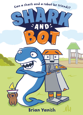 Shark and Bot: (A Graphic Novel) - Yanish, Brian