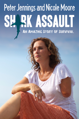 Shark Assault: An Amazing Story of Survival - Jennings, Peter, Mr., and Moore, Nicole