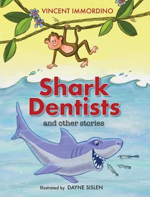 Shark Dentists and Other Stories - Immordino, Vincent, and Krell, Stephanie (Editor)