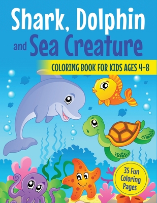 Shark, Dolphin and Sea Creature Coloring Book for Kids Ages 4-8: 35 Fun Coloring Pages - Coloring Books, Ew