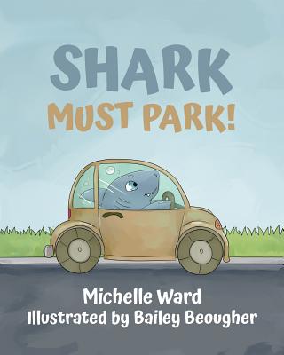 Shark Must Park! - Ward, Michelle, and Ward, Shelby