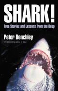 Shark!: True Stories and Lessons from the Deep - Benchley, Peter