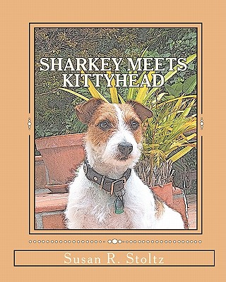 Sharkey Meets Kittyhead: The Adventures of Sharkey the Dog - Stoltz, Susan R