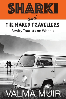 Sharki and the Naked Travellers: Fawlty Tourists on Wheels - Muir, Valma