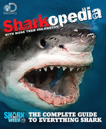Sharkopedia: The Complete Guide to Everything Shark