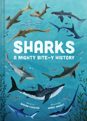Sharks: A Mighty Bite-Y History - Forster, Miriam