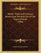 Sharks' Teeth and Cetacean Bones from the Red Clay of the Tropical Pacific (1908)